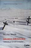 DRUMUL DIN KOLIMA. CALATORIE PE URMELE GULAGULUI-NICOLAS WERTH-367829