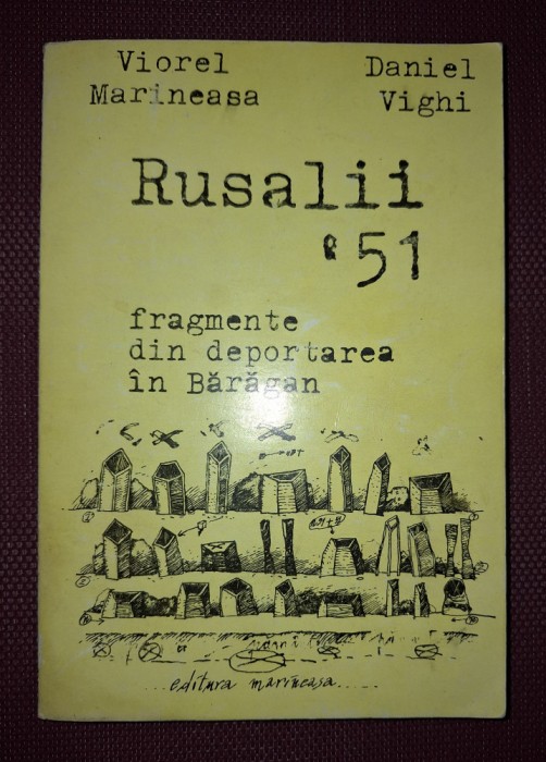 VIOREL MARINEASA DANIEL VIGHI - RUSALII 51 * FRAGMENTE DIN DEPORTAREA IN BĂRĂGAN