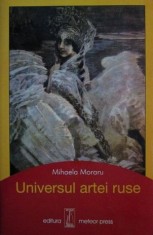 Mihaela Moraru - Universul Artei Ruse arta rusa Rusia (Meteor Press, 2003, 405 pag., 100 ill.) arta Rusia icoane pictura teatru cinematografie RARA