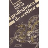 Florin Mugur - Profesiunea de scriitor - 138234
