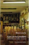 Cum (sa nu) predam? Studii de didactica disciplinelor socio-umane - Adrian Costache