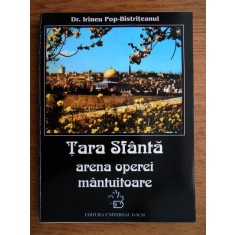 Irineu Pop-Bistriteanul - Tara Sfanta. Arena operei mantuitoare