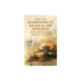 How the Generation of Salah Al-Din Appeared and Jerusalem Recaptured