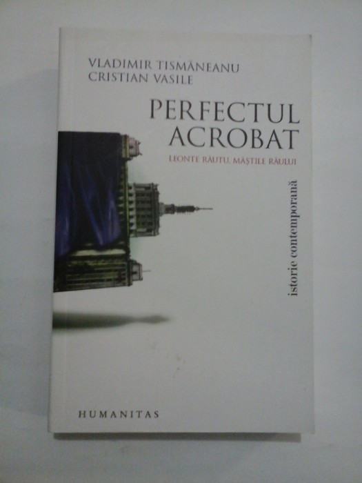PERFECTUL ACROBAT - VLADIMIR TISMANEANU, CRISTIAN VASILE