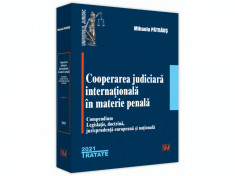 Cooperarea judiciara internationala in materie penala. Compendium. Legislatie, doctrina, jurisprudenta europeana si nationala - Mihaela Patraus foto