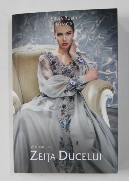 AMOR - VOLUMUL II - ZEITA DUCELUI de SILVIA RUSEN , 2020