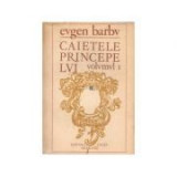Eugen Barbu - Caietele Principelui. Jurnal de creație ( volumul I )