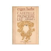 Eugen Barbu - Caietele Principelui. Jurnal de creație ( volumul I ) foto