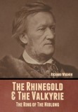 The Rhinegold &amp; The Valkyrie: The Ring of The Niblung (Without Illustrations)