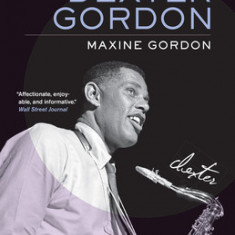 Sophisticated Giant: The Life and Legacy of Dexter Gordon