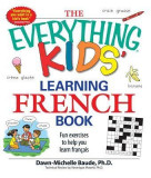 The Everything Kids&#039; Learning French Book: Fun Exercises to Help You Learn Francais