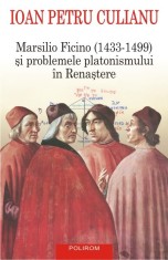 Marsilio Ficino (1433-1499) si problemele platonismului in Renastere - Polirom
