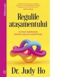 Regulile atasamentului. O noua abordare pentru relatii sanatoase - Andreea Florescu, Judy Ho