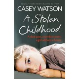 A Stolen Childhood - Poveste adevarata socanta Kiera Bentley 12 ani carte engleza Casey Watson