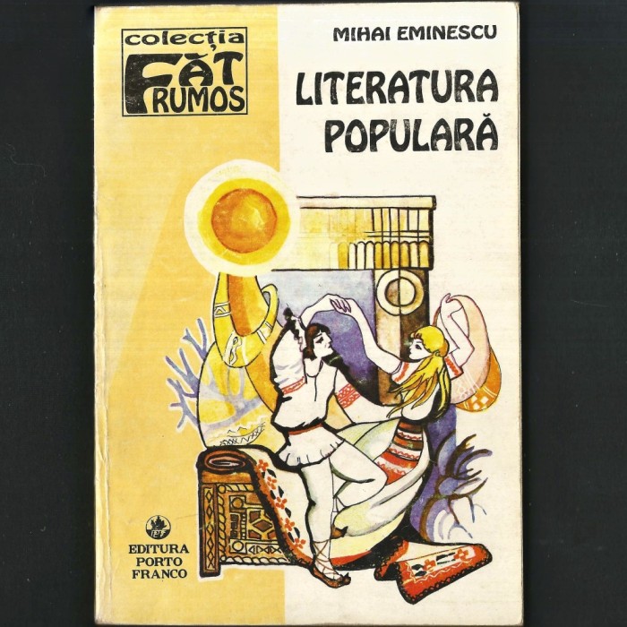 Literatura Populară, de Mihai Eminescu. Culegeri și Prelucrări. Seria Făt Frumos. Manuscrise, F&acirc;nt&acirc;na Blanduziei, Viță Cătănuță, Serdariu Basme Balade