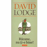 David Lodge - Racane, nu ti-e bine! - 132853
