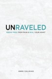 Unraveled: Break Free from Pain &amp;amp; Heal Your Heart