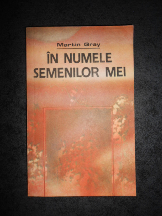MARTIN GRAY - IN NUMELE SEMENILOR MEI