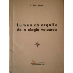 Lumea Ca Orgoliu De A Elogia Valoarea - L. Mathias ,308670