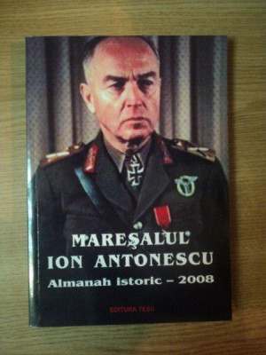 MARESALUL ION ANTONESCU , ALMANAH ISTORIC - 2008 foto