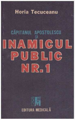 Horia Tecuceanu - Capitanul Apostolescu si inamicul public nr. 1 - 126856 foto