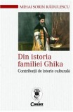 Din istoria familiei Ghika. Contributii de istorie culturala - Mihai Sorin Radulescu - Editura Corint
