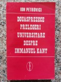 Douasprezece Prelegeri Universitare Despre Immanuel Kant - Ion Petrovici , B456