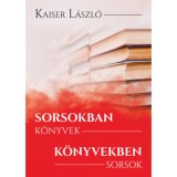 Sorsokban k&ouml;nyvek, k&ouml;nyvekben sorsok - Kaiser L&aacute;szl&oacute;