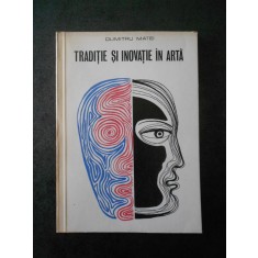 DUMITRU MATEI - TRADITIE SI INOVATIE IN ARTA