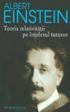 TEORIA RELATIVITATII PE INTELESUL TUTUROR - ALBERT EINSTEIN, Humanitas