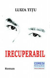 Irecuperabil - Luiza Titu