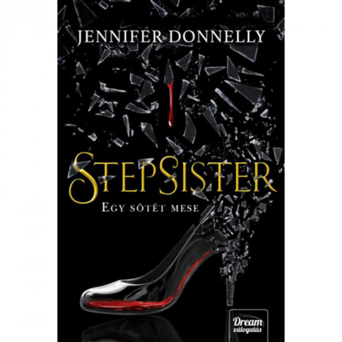 Stepsister - Egy s&ouml;t&eacute;t mese - Jennifer Donnelly