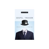 Gospel Treason: Betraying the Gospel with Hidden Idols