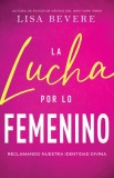 La Lucha Por Lo Femenino: Reclamando Nuestra Identidad Divina
