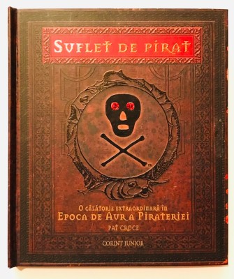 Suflet de pirat. O calatorie extraordinara in epoca de aur a pirateriei, Pat Croce, carte interactiva, popup, cu toate scrisorile si steag, 2007 foto