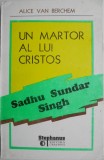Un martor al lui Cristos. Sadhu Sundar Singh &ndash; Alice van Berchem