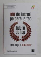 100 DE LUCRURI PE CARE LE FAC LIDERII DE TOP , MICI LECTII DE LEADERSHIP de NIGEL CUMBERLAND , 2021 foto