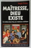 MAITRESSE , DIEU EXISTE , LES ENFANTS DANS L &#039;ETAU DE L &#039;ATHEISME SOVIETIQUE , par SERGIU GROSSU , 1988 , DEDICATIE *