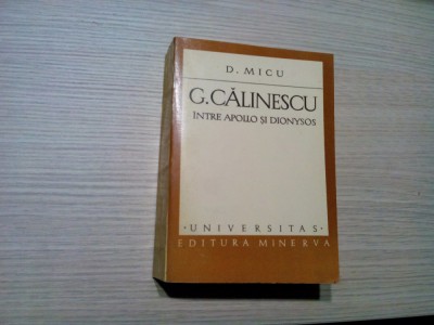 G. CALINESCU INTRE APOLLO SI DIONYSOS - D. Micu (dedicatie-autograf) - Editura Minerva, 1979, 781 p. foto