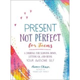 Cumpara ieftin Present, Not Perfect for Teens: A Journal