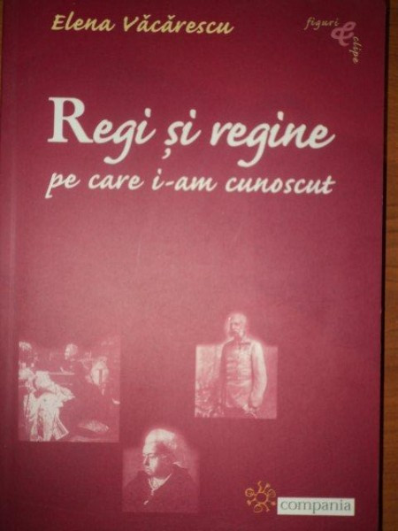 REGI SI REGINE PE CARE I-AM CUNOSCUT ELENA VACARESCU