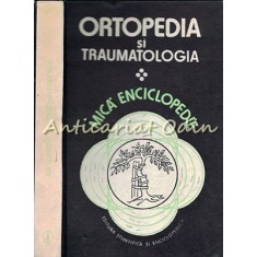 Ortopedia Si Traumatologia. Mica Enciclopedie - Coordonator: Andrei Voinea