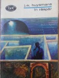 In Raspar - J.K. Huysmans, Minerva 1974, BPT, Roman, Editie Necartonata, 252 pagini