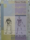 MAGISTER EX CATHEDRA. FLORILEGIU DE REPLICI UNIVERSITARE-FLOREA DUDITA-231787