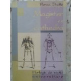 MAGISTER EX CATHEDRA. FLORILEGIU DE REPLICI UNIVERSITARE-FLOREA DUDITA-231787