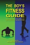 The Boy&#039;s Fitness Guide: Expert Coaching for the Young Man Who Wants to Look and Feel His Best
