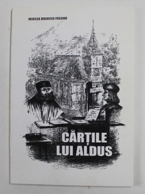 CARTILE LUI ALDUS de MIRCEA BRENCIU FREUND , 2016 , DEDICATIE * foto