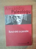 BUNUL - SIMT CA PARADOX de ALEXANDRU PALEOLOGU , 2005