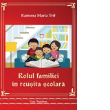 Rolul familiei in reusita scolara - Ramona Maria Trif