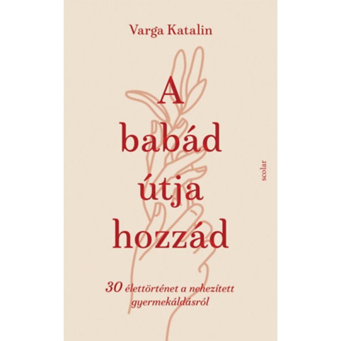 A bab&aacute;d &uacute;tja hozz&aacute;d - 30 &eacute;lett&ouml;rt&eacute;net a nehez&iacute;tett gyermek&aacute;ld&aacute;sr&oacute;l - Varga Katalin